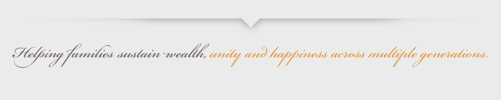 Helping families wealth, unity and hapiness across multiple generations